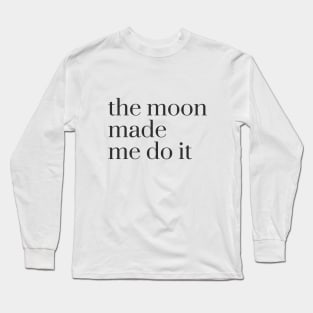 the moon made me do it Long Sleeve T-Shirt